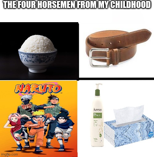 Little old me | THE FOUR HORSEMEN FROM MY CHILDHOOD | image tagged in meme,nani,lotion | made w/ Imgflip meme maker