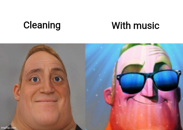 mr incredible becoming canny | With music; Cleaning | image tagged in mr incredible becoming canny,memes | made w/ Imgflip meme maker