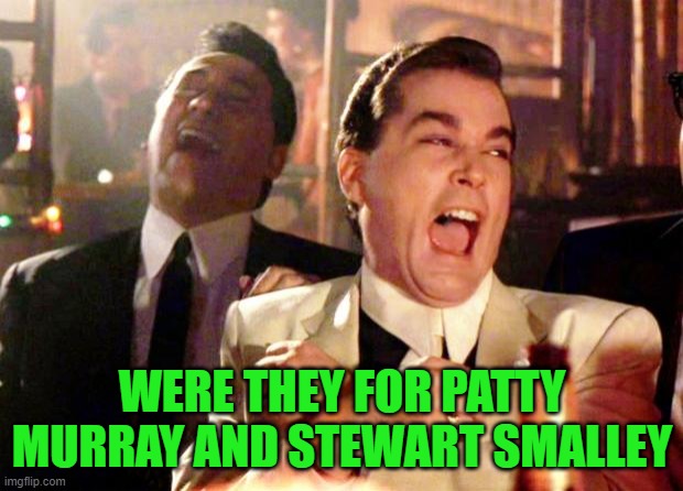Goodfellas Laugh | WERE THEY FOR PATTY MURRAY AND STEWART SMALLEY | image tagged in goodfellas laugh | made w/ Imgflip meme maker
