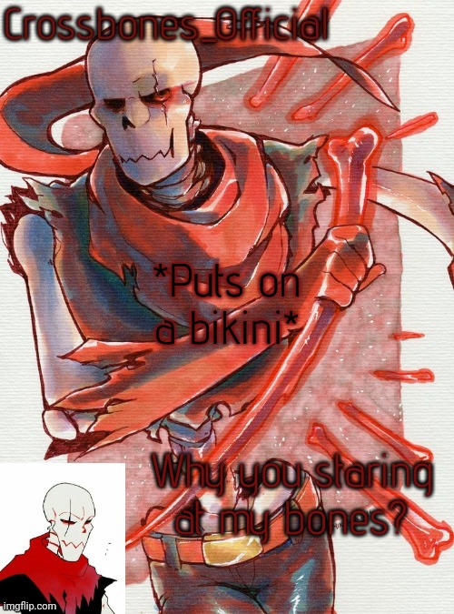 Crossbones temp but he's simping for an edgy ass skeleton | *Puts on a bikini*; Why you staring at my bones? | image tagged in crossbones temp but he's simping for an edgy ass skeleton | made w/ Imgflip meme maker