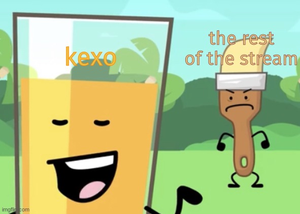 paintbrush is mad at oj | the rest of the stream; kexo | image tagged in paintbrush is mad at oj | made w/ Imgflip meme maker