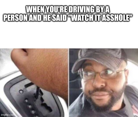 GTA5 | WHEN YOU'RE DRIVING BY A PERSON AND HE SAID "WATCH IT ASSHOLE" | image tagged in gta 5,funny,memes,gaming | made w/ Imgflip meme maker