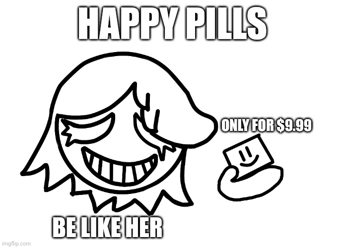 To FireflytheMudwing | HAPPY PILLS; ONLY FOR $9.99; BE LIKE HER | made w/ Imgflip meme maker