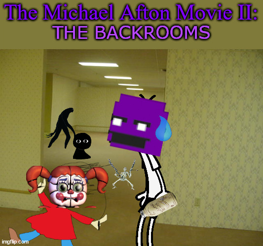 The sequel to the sequel | The Michael Afton Movie II:; THE BACKROOMS | image tagged in the backrooms | made w/ Imgflip meme maker