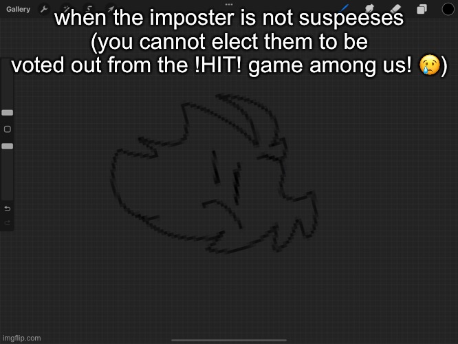 when the imposter is not suspeeses (you cannot elect them to be voted out from the !HIT! game among us! 😢) | made w/ Imgflip meme maker