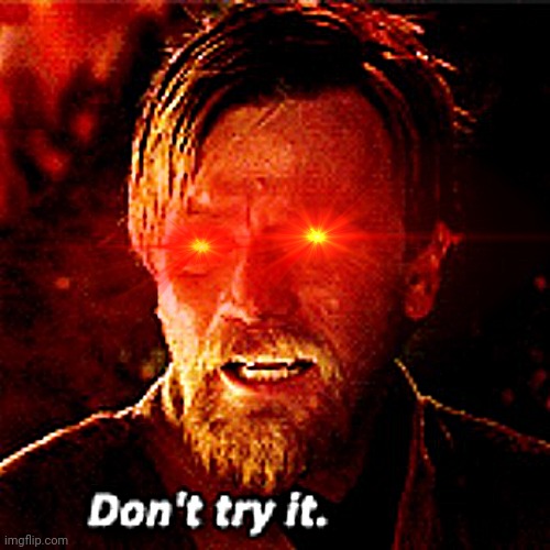 Don't Try It | image tagged in don't try it | made w/ Imgflip meme maker