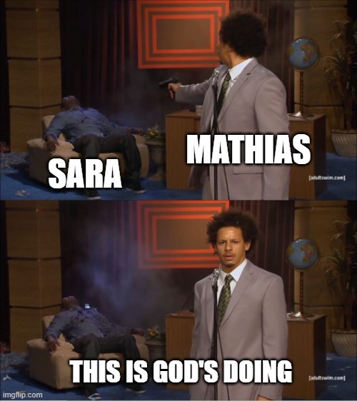 Who Killed Hannibal | MATHIAS; SARA; THIS IS GOD'S DOING | image tagged in memes,who killed hannibal,castlevania lament of innocence,mathias cronqvist,sara tarantoul | made w/ Imgflip meme maker
