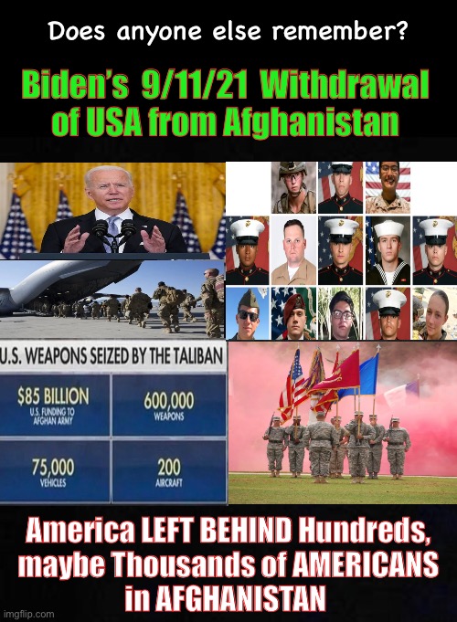 5 1/2 months, and counting.  Biden wants this to just go away.  Half of us will never forget. | Does anyone else remember? Biden’s  9/11/21  Withdrawal 
of USA from Afghanistan; America LEFT BEHIND Hundreds,
maybe Thousands of AMERICANS
in AFGHANISTAN | image tagged in memes,get back there,save our people | made w/ Imgflip meme maker