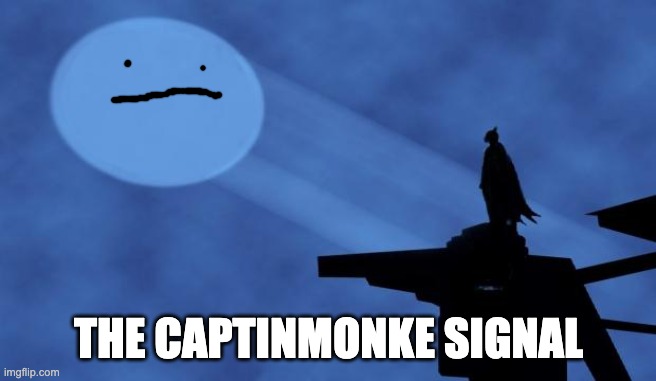 batman signal | THE CAPTINMONKE SIGNAL | image tagged in batman signal | made w/ Imgflip meme maker