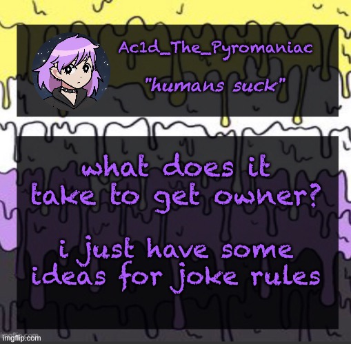 ueueueueueue | what does it take to get owner? i just have some ideas for joke rules | image tagged in ueueueueueue | made w/ Imgflip meme maker