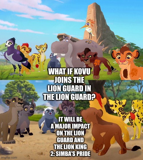 What if Kovu joins the Lion Guard in The Lion Guard | WHAT IF KOVU JOINS THE LION GUARD IN THE LION GUARD? IT WILL BE A MAJOR IMPACT ON THE LION GUARD AND THE LION KING 2: SIMBA’S PRIDE | image tagged in what if,funny memes,the lion king,the lion guard | made w/ Imgflip meme maker
