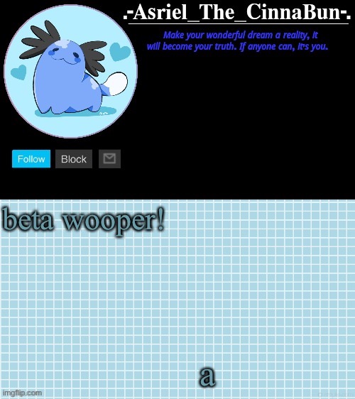 Cinna's Beta Wooper Temp :) | beta wooper! a | image tagged in cinna's beta wooper temp | made w/ Imgflip meme maker