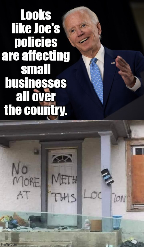 Looks like Joe's policies are affecting small businesses all over the country. | image tagged in joe biden fail of the day,political meme | made w/ Imgflip meme maker