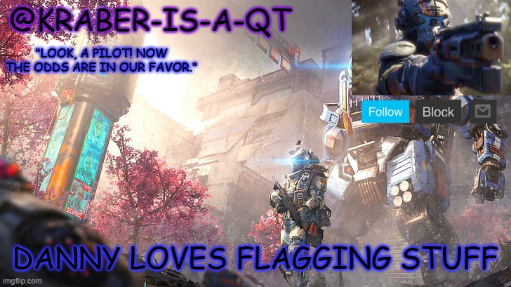 Kraber-is-a-qt | DANNY LOVES FLAGGING STUFF | image tagged in kraber-is-a-qt | made w/ Imgflip meme maker