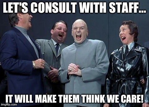 Staff Consultation | LET'S CONSULT WITH STAFF... IT WILL MAKE THEM THINK WE CARE! | image tagged in memes,laughing villains,funny,lol | made w/ Imgflip meme maker
