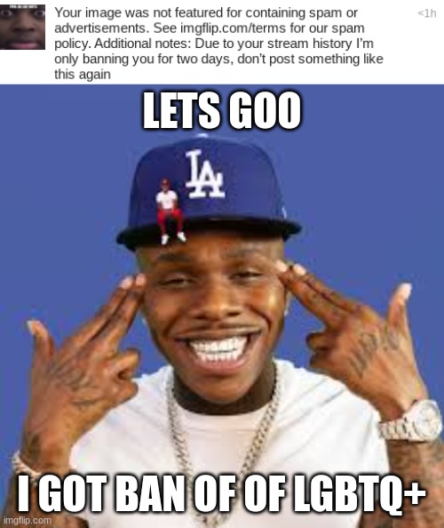 y e s | LETS GOO; I GOT BAN OF OF LGBTQ+ | image tagged in dababy,let's go,yes,lgbtq,memes,funny | made w/ Imgflip meme maker