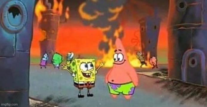 Spongebob Patrick Fire | image tagged in spongebob patrick fire | made w/ Imgflip meme maker