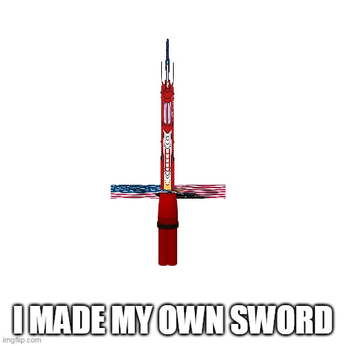 Blank Transparent Square | I MADE MY OWN SWORD | image tagged in memes,blank transparent square | made w/ Imgflip meme maker
