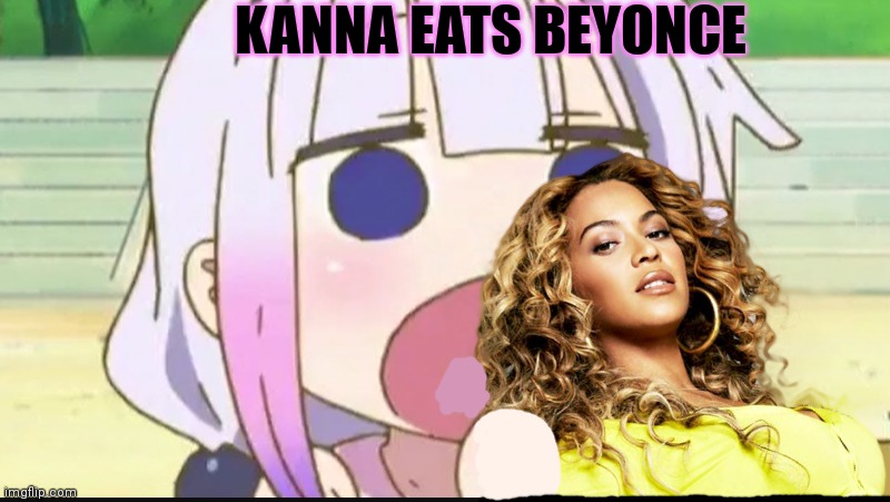 KANNA EATS BEYONCE | made w/ Imgflip meme maker