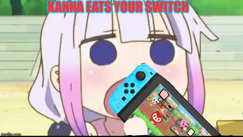 Kanna eat | KANNA EATS YOUR SWITCH | image tagged in kanna,eating,nintendo switch,nomnomnom,anime girl | made w/ Imgflip meme maker