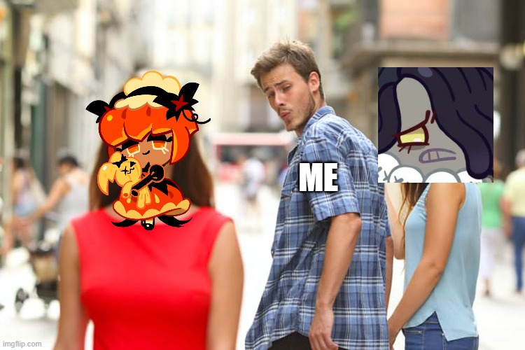 Distracted Boyfriend | ME | image tagged in memes,distracted boyfriend,cookie run | made w/ Imgflip meme maker