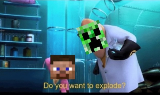 A creeper will ask you this after you ask them to hug them | image tagged in minecraft,minecraft creeper,minecraft steve,memes,funny,despicable me | made w/ Imgflip meme maker
