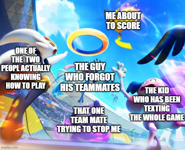 Pikachu Dunking | ME ABOUT TO SCORE; ONE OF THE  TWO PEOPL ACTUALLY KNOWING HOW TO PLAY; THE GUY WHO FORGOT HIS TEAMMATES; THE KID WHO HAS BEEN TEXTING THE WHOLE GAME; THAT ONE TEAM MATE TRYING TO STOP ME | image tagged in pikachu dunking | made w/ Imgflip meme maker