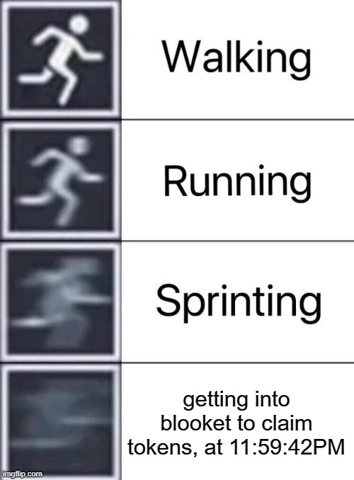 blook8 | getting into blooket to claim tokens, at 11:59:42PM | image tagged in walking running sprinting,blooket | made w/ Imgflip meme maker