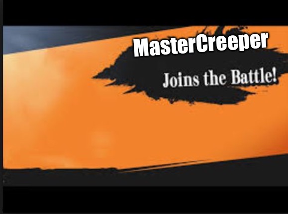 Joins The Battle! | MasterCreeper | image tagged in joins the battle | made w/ Imgflip meme maker