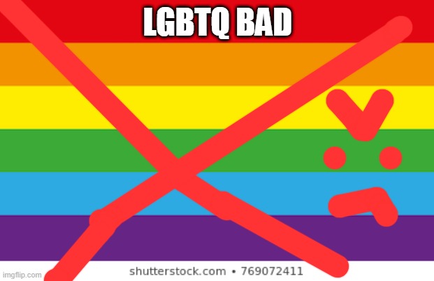 Lgbtq | LGBTQ BAD | image tagged in lgbtqp | made w/ Imgflip meme maker