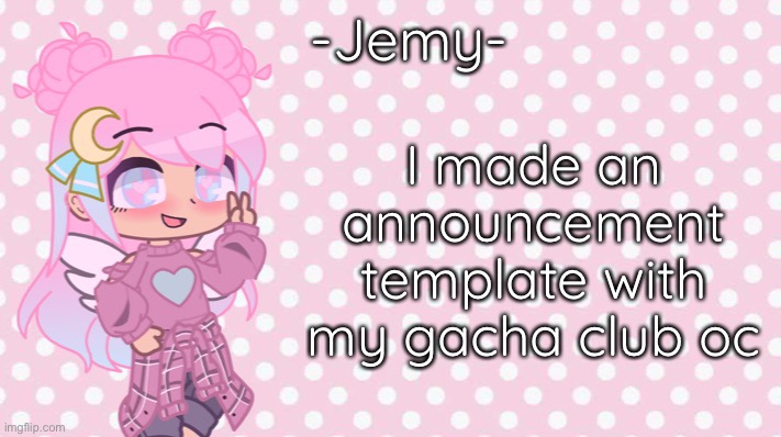 Lmfao let’s see how ppl react | I made an announcement template with my gacha club oc | image tagged in -jemy- gacha club temp | made w/ Imgflip meme maker