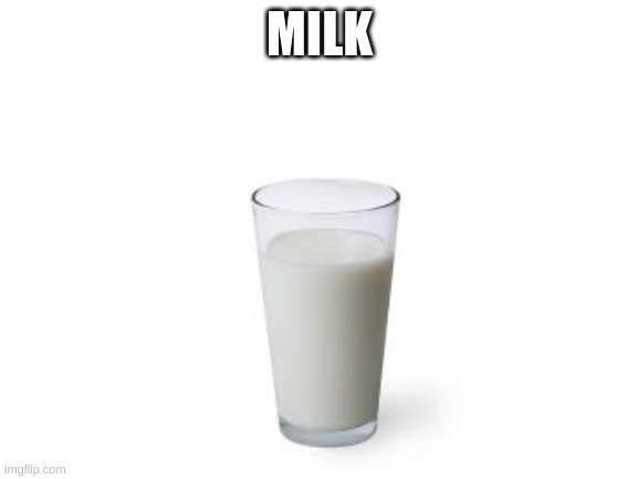 MILK | MILK | image tagged in milk,choccy milk | made w/ Imgflip meme maker