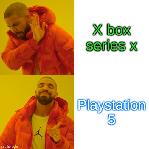 X box series x Playstation 5 | image tagged in memes,drake hotline bling | made w/ Imgflip meme maker