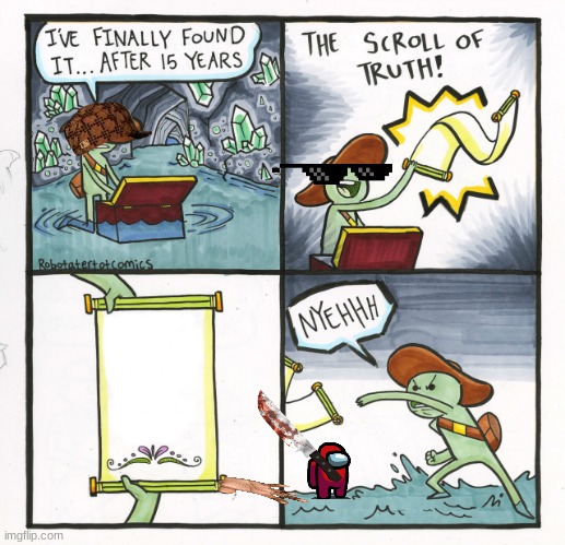 The Scroll Of Truth | image tagged in memes,the scroll of truth | made w/ Imgflip meme maker