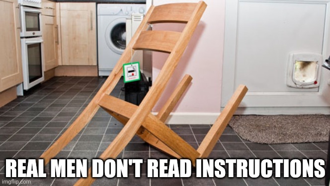 Just go for it | REAL MEN DON'T READ INSTRUCTIONS | image tagged in diy,funny,memes | made w/ Imgflip meme maker