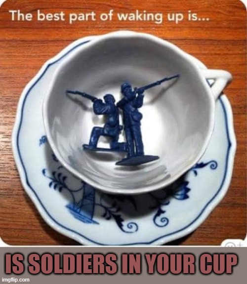 IS SOLDIERS IN YOUR CUP | made w/ Imgflip meme maker