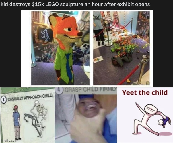 Why'd.. You... Touch... My... LEGO SET??! | image tagged in casually approach child grasp child firmly yeet the child,memes,unfunny | made w/ Imgflip meme maker