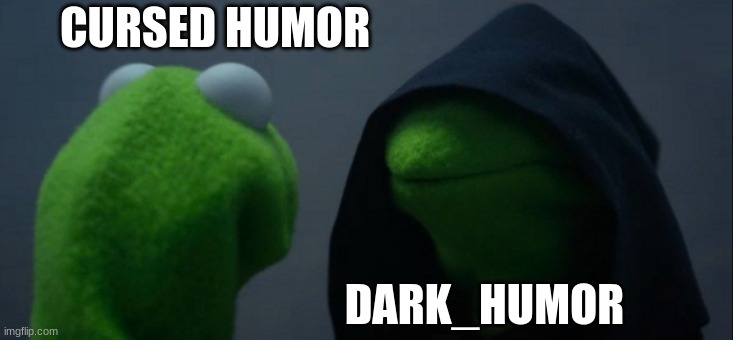 Evil Kermit Meme | CURSED HUMOR DARK_HUMOR | image tagged in memes,evil kermit | made w/ Imgflip meme maker