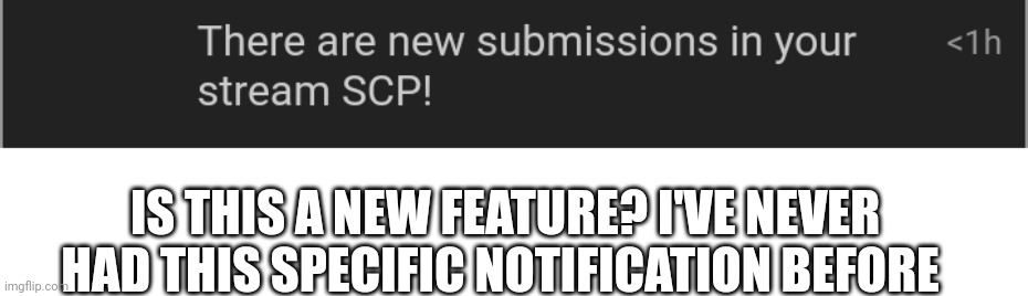 IS THIS A NEW FEATURE? I'VE NEVER HAD THIS SPECIFIC NOTIFICATION BEFORE | image tagged in imgflip,notifications | made w/ Imgflip meme maker