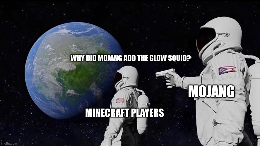 Always Has Been | WHY DID MOJANG ADD THE GLOW SQUID? MOJANG; MINECRAFT PLAYERS | image tagged in memes,always has been | made w/ Imgflip meme maker