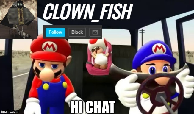 Clown_fishs smg4  announcement  template | HI CHAT | image tagged in clown_fishs smg4 announcement template | made w/ Imgflip meme maker