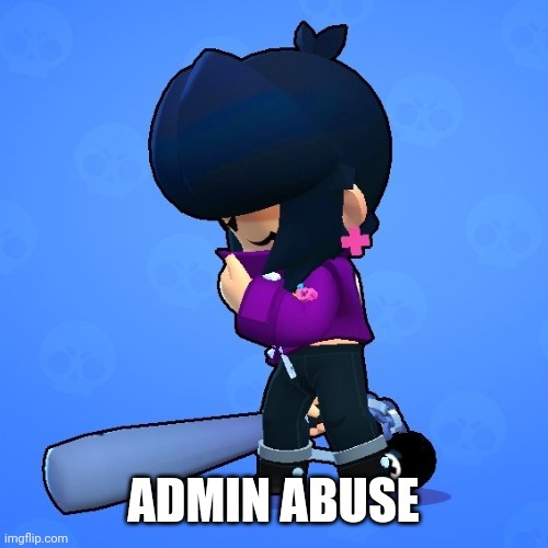 ADMIN ABUSE | image tagged in bibi sad | made w/ Imgflip meme maker