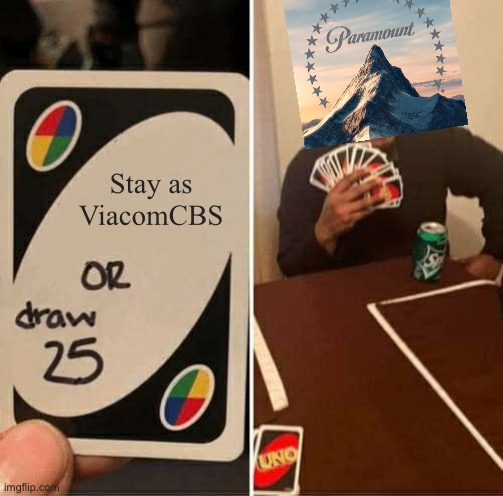 An end of an era | Stay as ViacomCBS | image tagged in memes,uno draw 25 cards,viacom,paramount | made w/ Imgflip meme maker