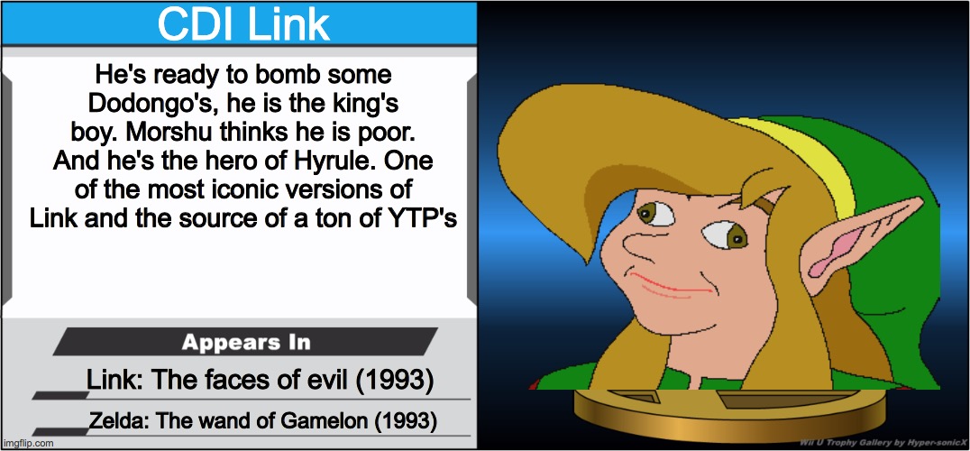 Custom CDI Link trophy | CDI Link; He's ready to bomb some Dodongo's, he is the king's boy. Morshu thinks he is poor. And he's the hero of Hyrule. One of the most iconic versions of Link and the source of a ton of YTP's; Link: The faces of evil (1993); Zelda: The wand of Gamelon (1993) | image tagged in smash bros trophy | made w/ Imgflip meme maker