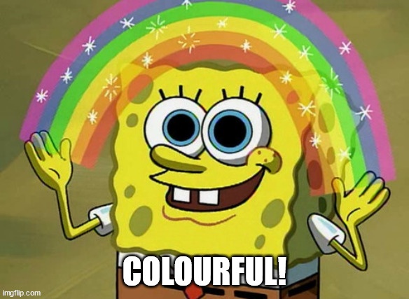 Imagination Spongebob Meme | COLOURFUL! | image tagged in memes,imagination spongebob | made w/ Imgflip meme maker