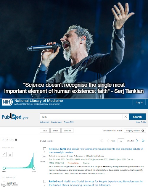 Science and Faith | "Science doesn't recognise the single most important element of human existence: faith" - Serj Tankian | image tagged in science,faith,system of a down,religion,anti-religion | made w/ Imgflip meme maker