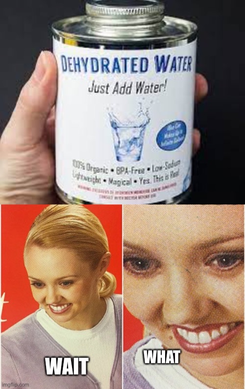 Dehydrate water | image tagged in funny memes | made w/ Imgflip meme maker