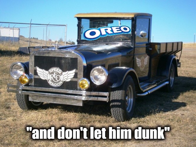 Reo Speedwagon | "and don't let him dunk" | image tagged in reo speedwagon | made w/ Imgflip meme maker