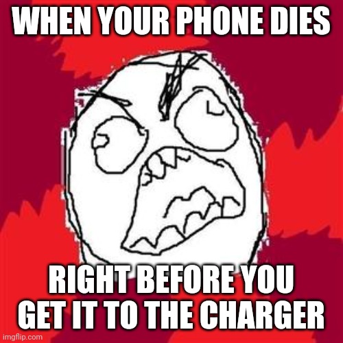 Anyone relate? | WHEN YOUR PHONE DIES; RIGHT BEFORE YOU GET IT TO THE CHARGER | image tagged in rage face | made w/ Imgflip meme maker