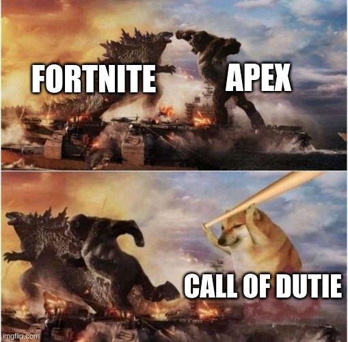 Kong Godzilla Doge | APEX; FORTNITE; CALL OF DUTIE | image tagged in kong godzilla doge | made w/ Imgflip meme maker